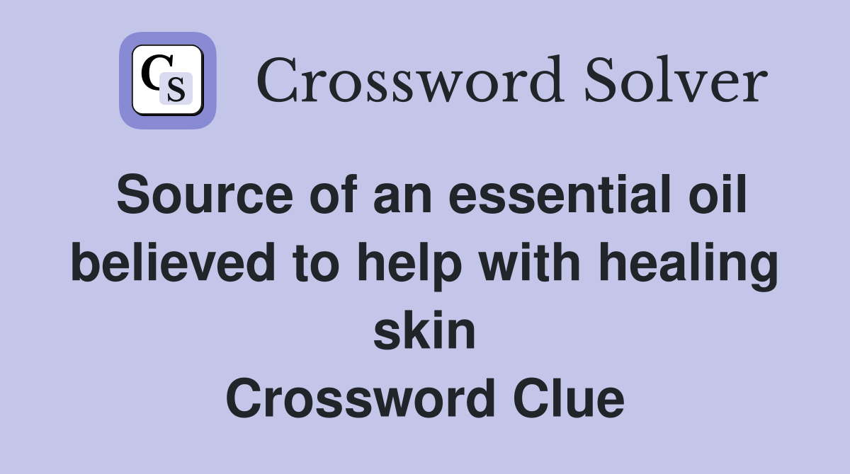 Source of an essential oil believed to help with healing skin